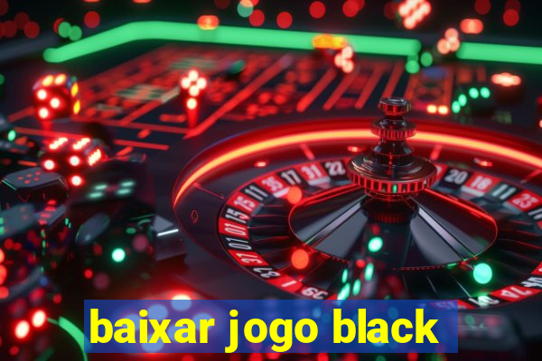 baixar jogo black