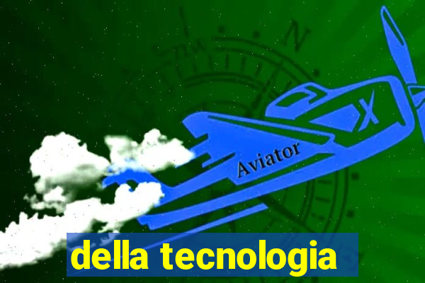 della tecnologia