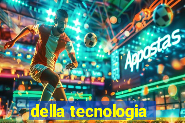 della tecnologia