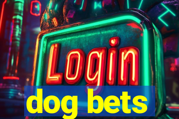 dog bets