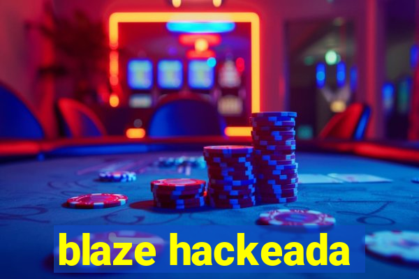 blaze hackeada