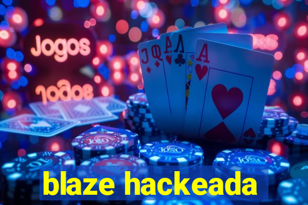 blaze hackeada