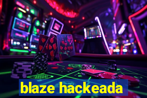 blaze hackeada