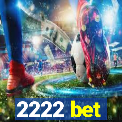 2222 bet