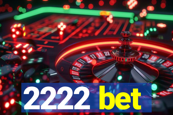 2222 bet