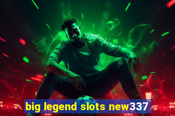 big legend slots new337