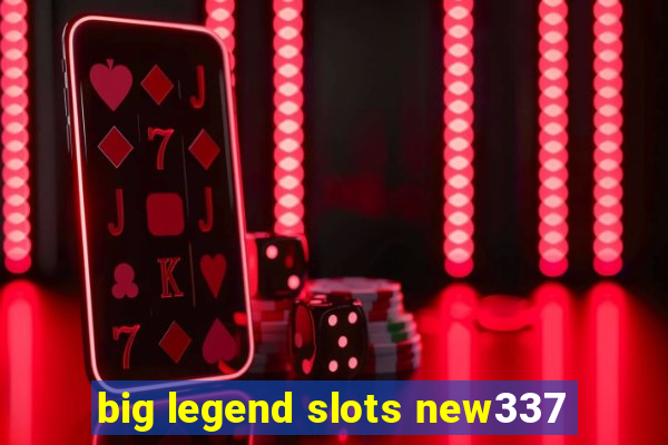 big legend slots new337