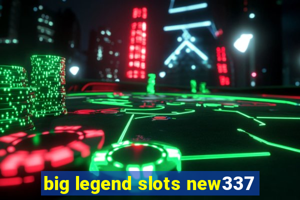 big legend slots new337