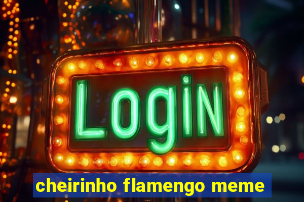 cheirinho flamengo meme