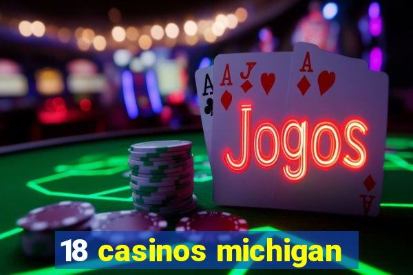 18 casinos michigan