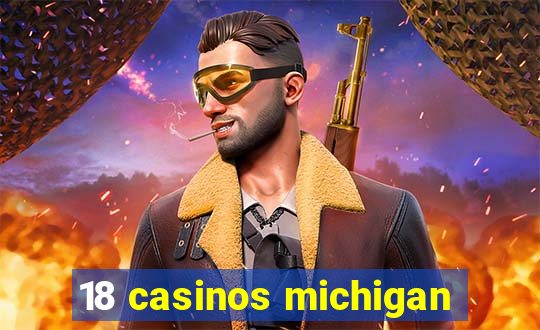 18 casinos michigan