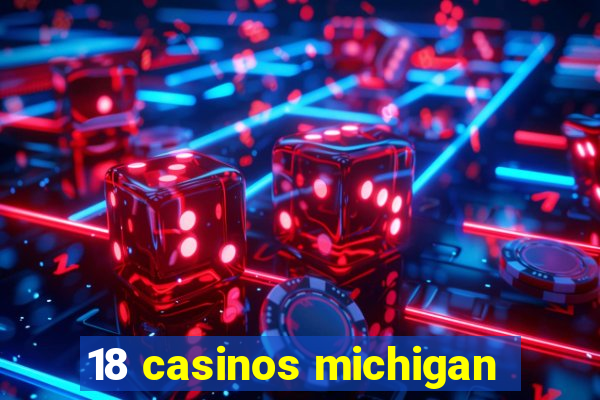 18 casinos michigan