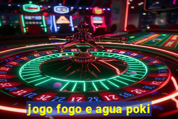 jogo fogo e agua poki