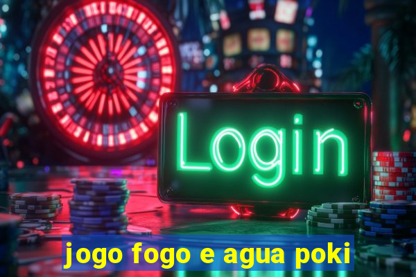 jogo fogo e agua poki