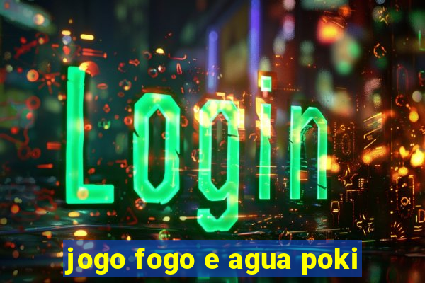 jogo fogo e agua poki