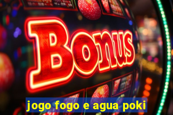 jogo fogo e agua poki