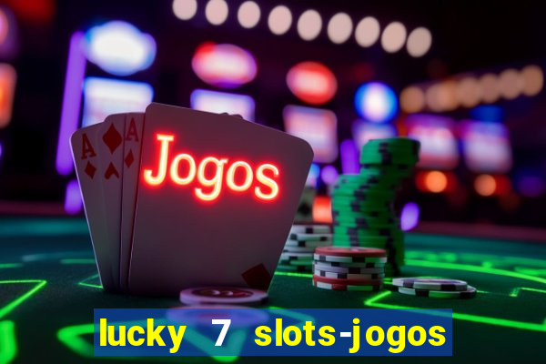 lucky 7 slots-jogos de cassino