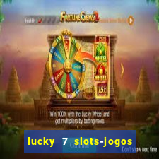 lucky 7 slots-jogos de cassino