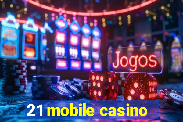 21 mobile casino