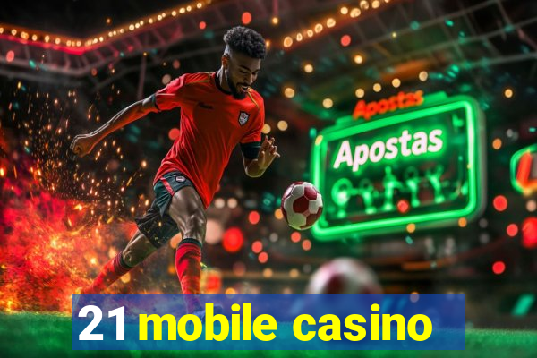 21 mobile casino