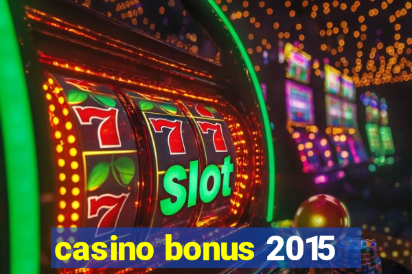 casino bonus 2015