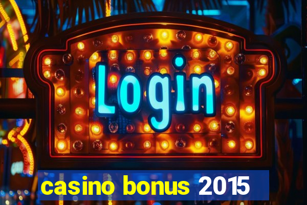 casino bonus 2015