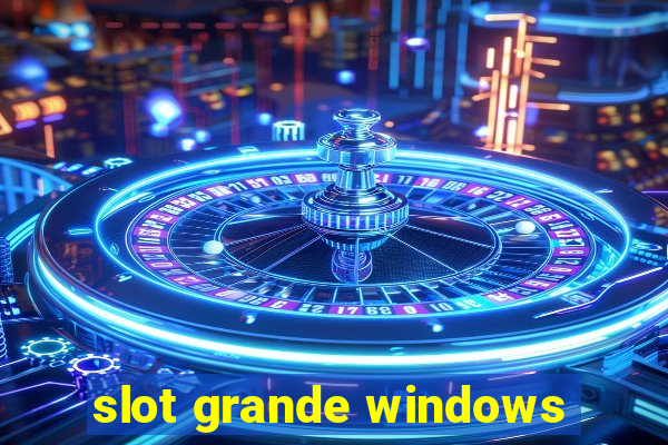 slot grande windows