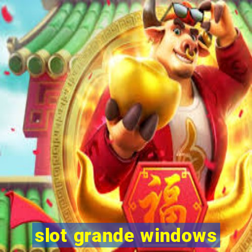 slot grande windows