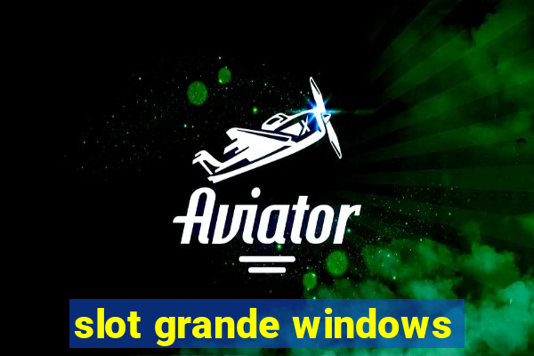 slot grande windows