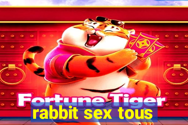 rabbit sex tous