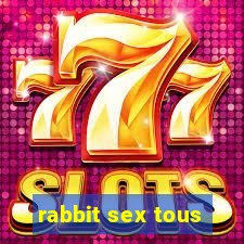 rabbit sex tous