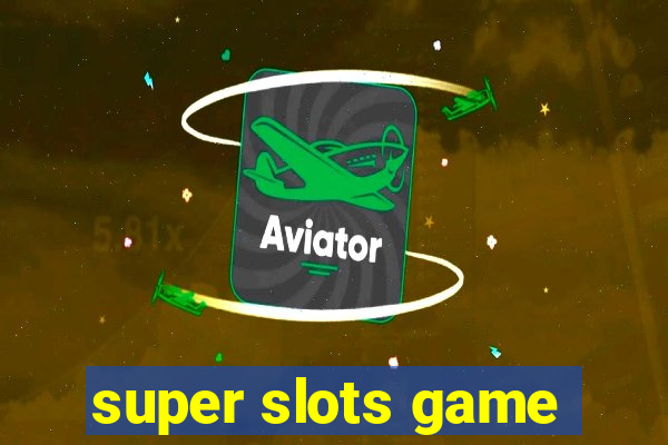 super slots game