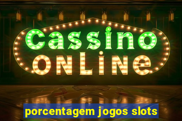 porcentagem jogos slots