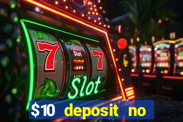 $10 deposit no wager casinos