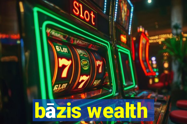 bāzis wealth