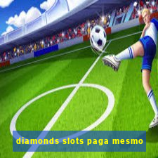 diamonds slots paga mesmo