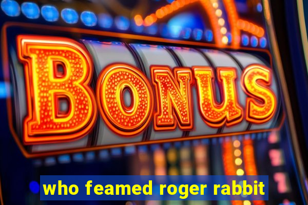 who feamed roger rabbit