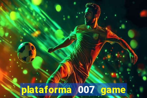 plataforma 007 game é confiável