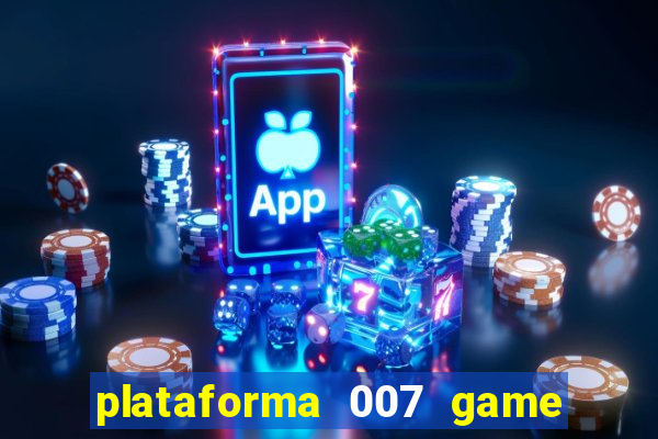 plataforma 007 game é confiável