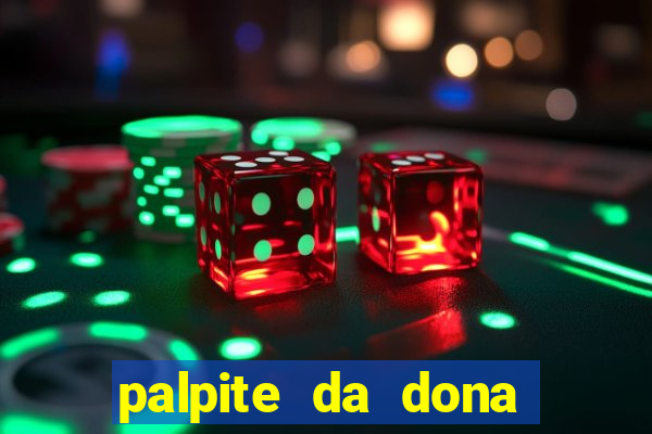 palpite da dona s?nia para hoje