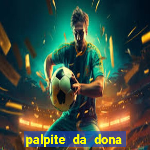 palpite da dona s?nia para hoje