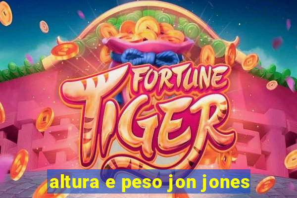 altura e peso jon jones