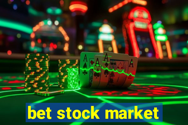 bet stock market