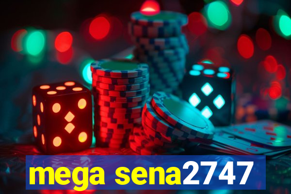 mega sena2747