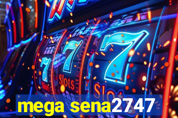 mega sena2747