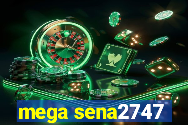 mega sena2747