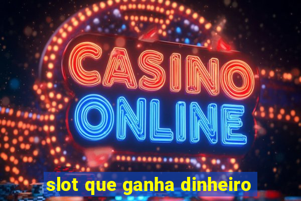 slot que ganha dinheiro