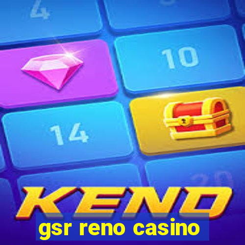 gsr reno casino