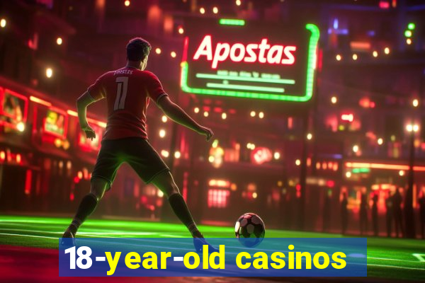 18-year-old casinos