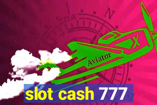 slot cash 777